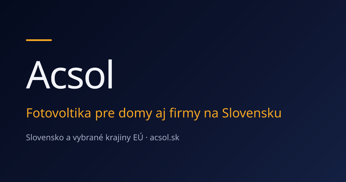 Fotovoltika pre domy aj firmy na Slovensku | Acsol